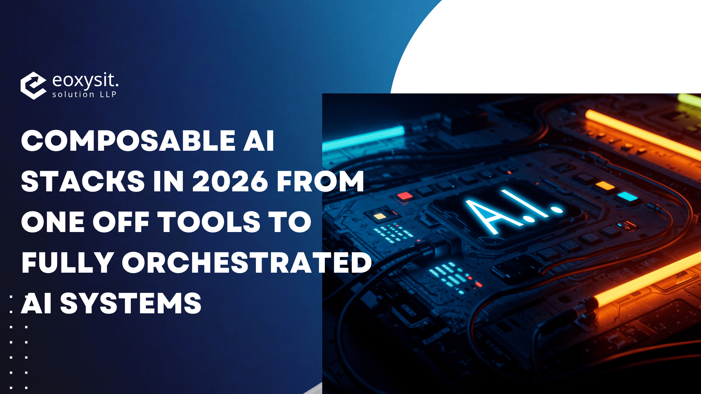 Composable AI Stacks in 2026 How Smart Companies Will Build, Orchestrate, and Scale AI